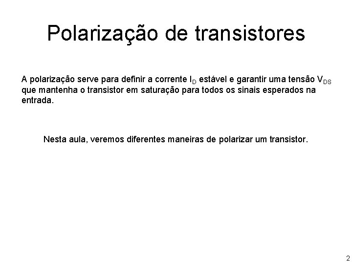 Polarização de transistores A polarização serve para definir a corrente ID estável e garantir Polarização de transistores A polarização serve para definir a corrente ID estável e garantir