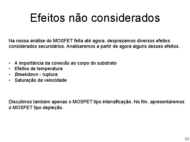 Efeitos não considerados Na nossa análise do MOSFET feita até agora, desprezamos diversos efeitos Efeitos não considerados Na nossa análise do MOSFET feita até agora, desprezamos diversos efeitos
