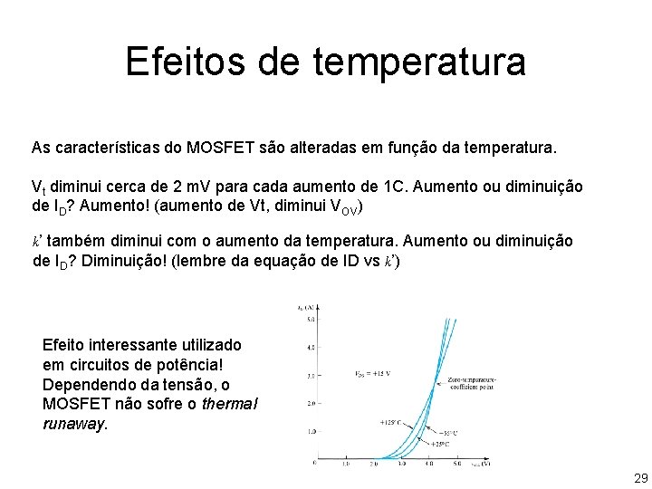Efeitos de temperatura As características do MOSFET são alteradas em função da temperatura. Vt Efeitos de temperatura As características do MOSFET são alteradas em função da temperatura. Vt