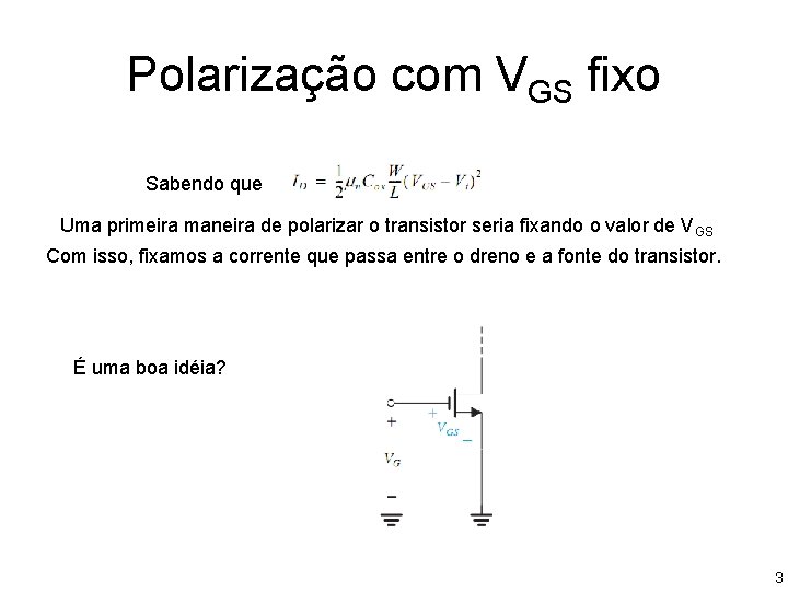 Polarização com VGS fixo Sabendo que Uma primeira maneira de polarizar o transistor seria Polarização com VGS fixo Sabendo que Uma primeira maneira de polarizar o transistor seria