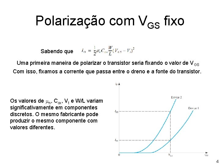 Polarização com VGS fixo Sabendo que Uma primeira maneira de polarizar o transistor seria Polarização com VGS fixo Sabendo que Uma primeira maneira de polarizar o transistor seria