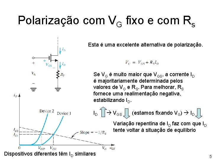 Polarização com VG fixo e com Rs Esta é uma excelente alternativa de polarização. Polarização com VG fixo e com Rs Esta é uma excelente alternativa de polarização.