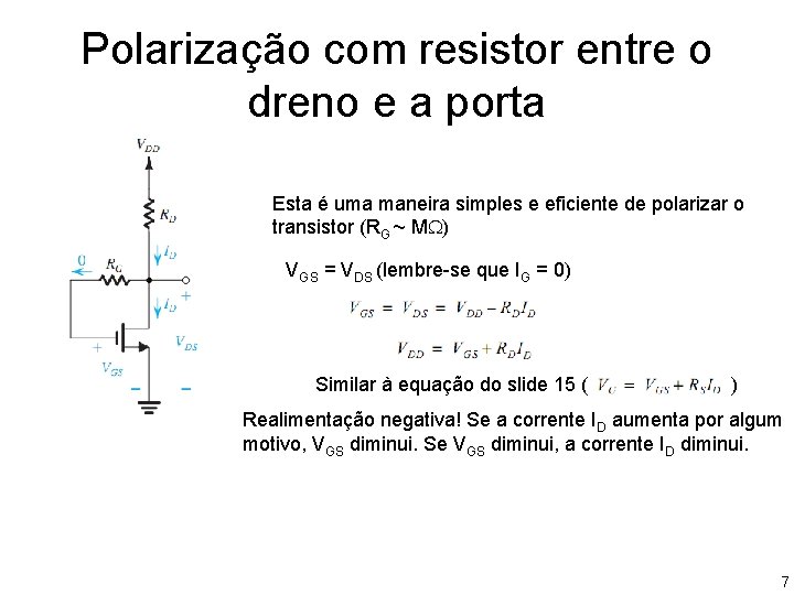 Polarização com resistor entre o dreno e a porta Esta é uma maneira simples Polarização com resistor entre o dreno e a porta Esta é uma maneira simples