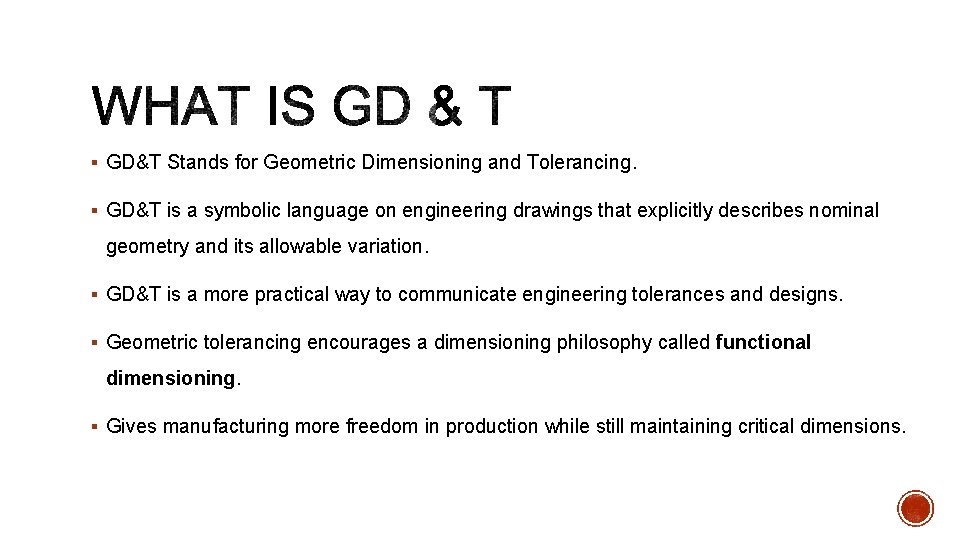 § GD&T Stands for Geometric Dimensioning and Tolerancing. § GD&T is a symbolic language