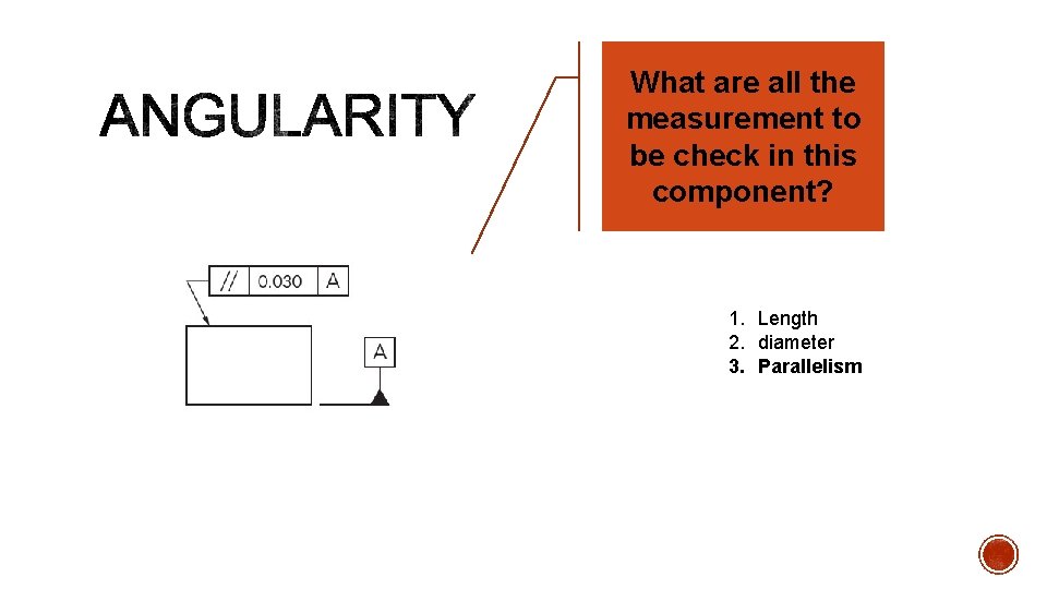 What are all the measurement to be check in this component? 1. Length 2.