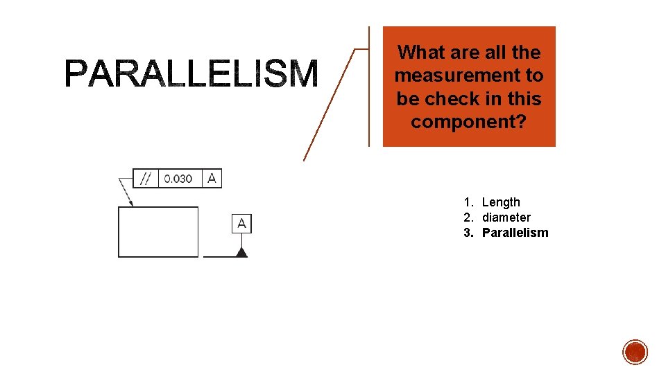 What are all the measurement to be check in this component? 1. Length 2.