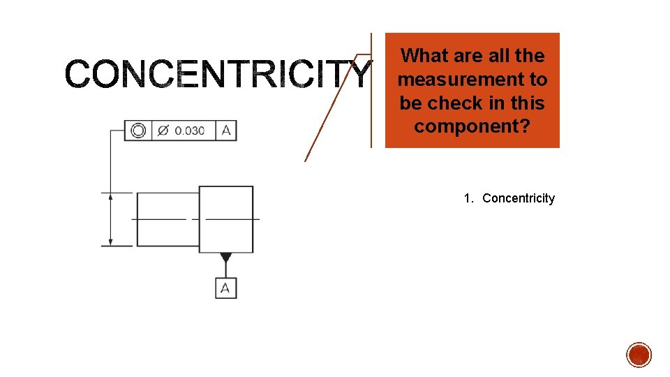 What are all the measurement to be check in this component? 1. Concentricity 