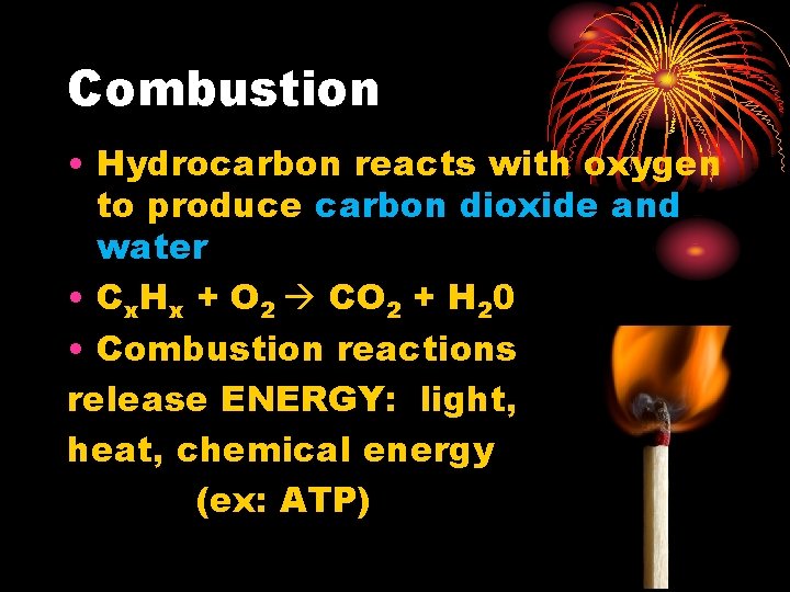 Combustion • Hydrocarbon reacts with oxygen to produce carbon dioxide and water • Cx.
