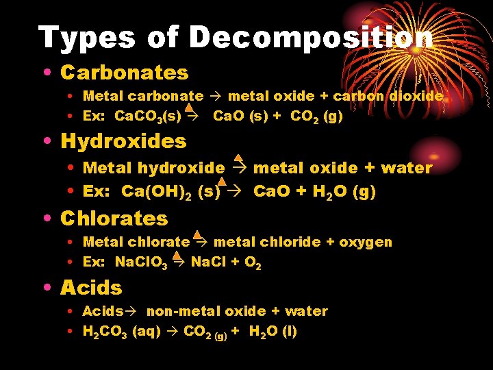 Types of Decomposition • Carbonates • Metal carbonate metal oxide + carbon dioxide •