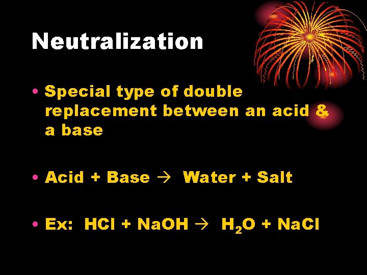 Neutralization • Special type of double replacement between an acid & a base •