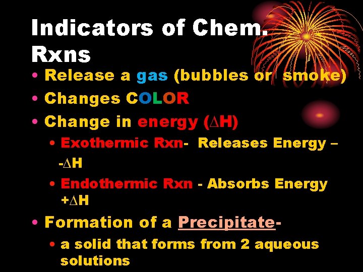 Indicators of Chem. Rxns • Release a gas (bubbles or smoke) • Changes COLOR