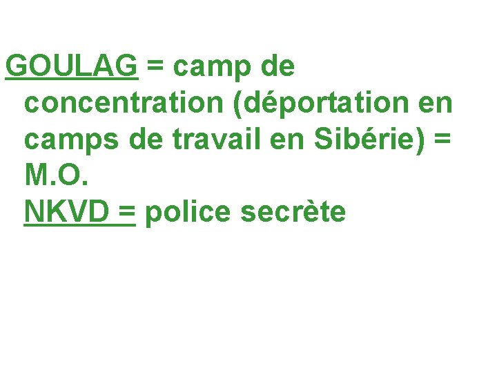 GOULAG = camp de concentration (déportation en camps de travail en Sibérie) = M.