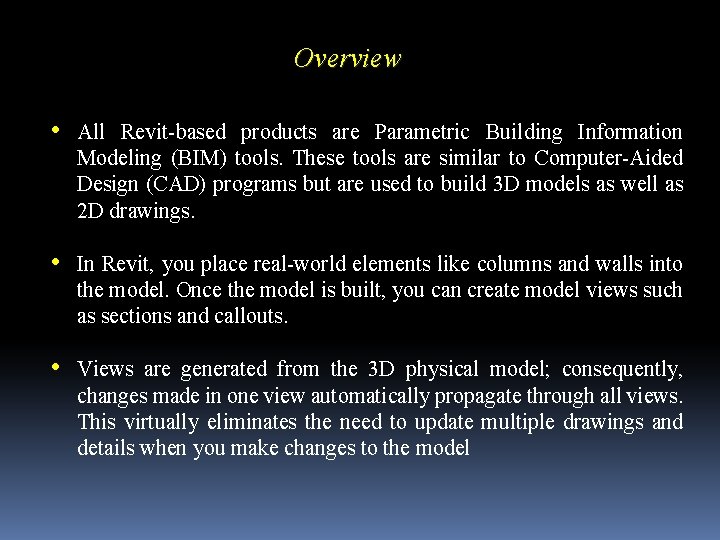 Overview • All Revit-based products are Parametric Building Information Modeling (BIM) tools. These tools
