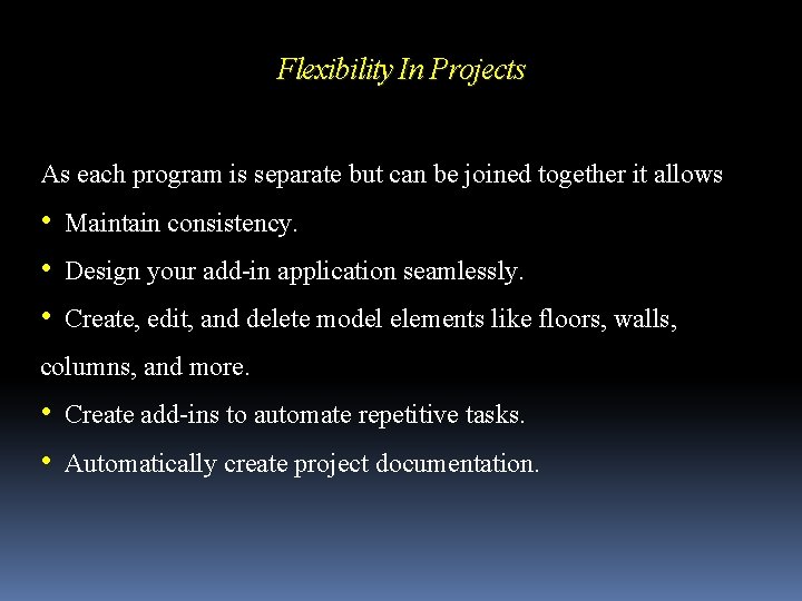 Flexibility In Projects As each program is separate but can be joined together it