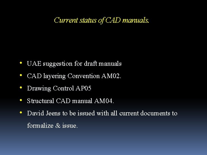 Current status of CAD manuals. • • • UAE suggestion for draft manuals CAD