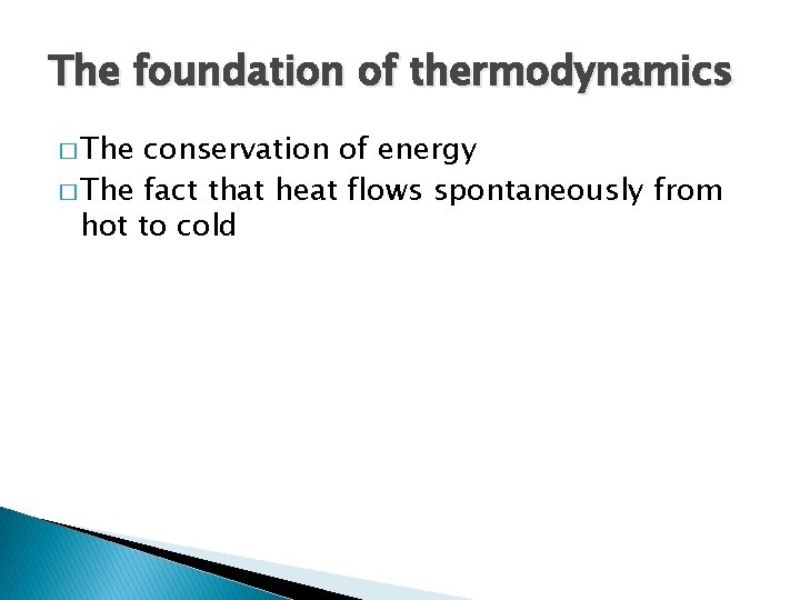 The foundation of thermodynamics � The conservation of energy � The fact that heat