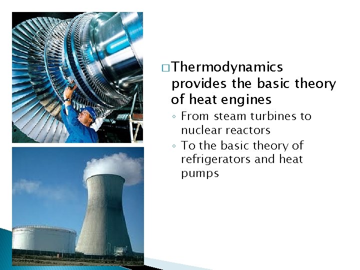 � Thermodynamics provides the basic theory of heat engines ◦ From steam turbines to