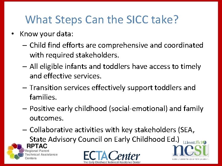 What Steps Can the SICC take? • Know your data: – Child find efforts