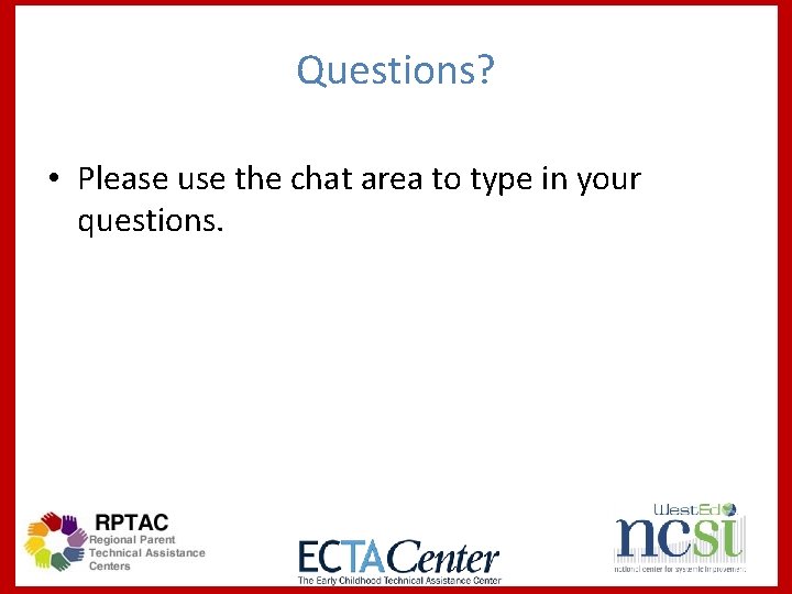 Questions? • Please use the chat area to type in your questions. 