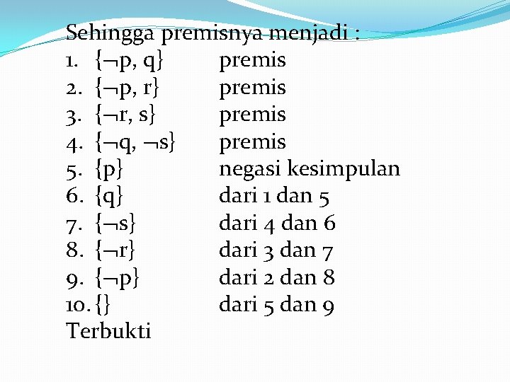 Sehingga premisnya menjadi : 1. { p, q} premis 2. { p, r} premis