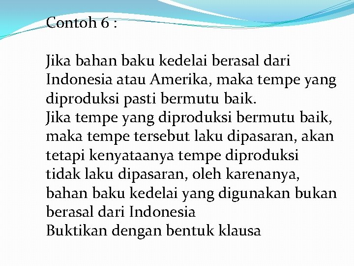 Contoh 6 : Jika bahan baku kedelai berasal dari Indonesia atau Amerika, maka tempe