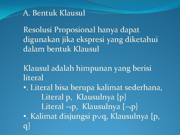 A. Bentuk Klausul Resolusi Proposional hanya dapat digunakan jika ekspresi yang diketahui dalam bentuk