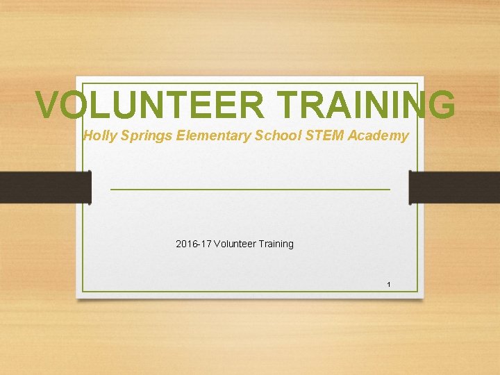 VOLUNTEER TRAINING Holly Springs Elementary School STEM Academy 2016 -17 Volunteer Training 1 