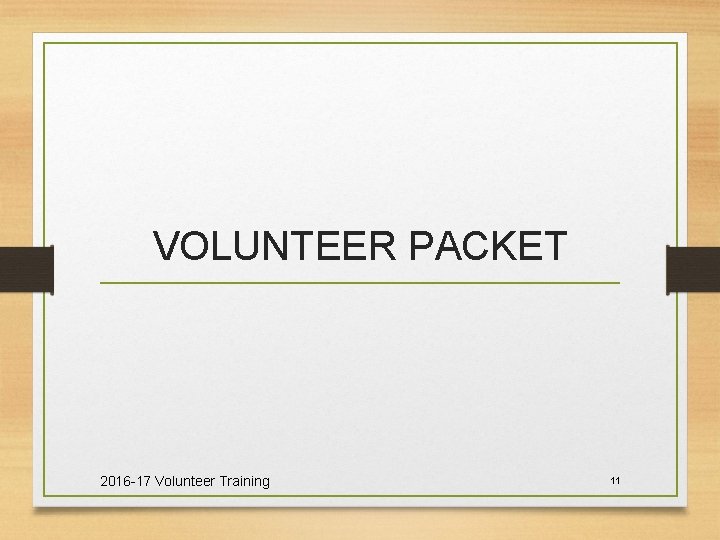 VOLUNTEER PACKET 2016 -17 Volunteer Training 11 