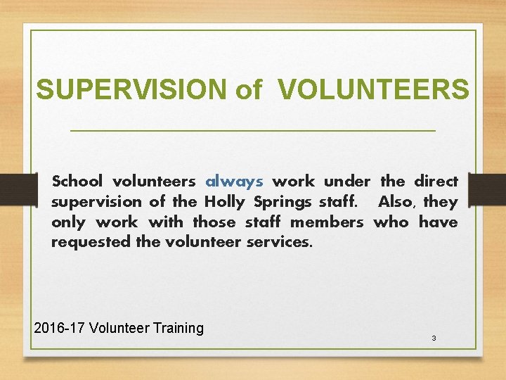 SUPERVISION of VOLUNTEERS School volunteers always work under the direct supervision of the Holly