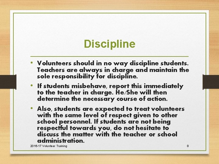 Discipline • Volunteers should in no way discipline students. Teachers are always in charge