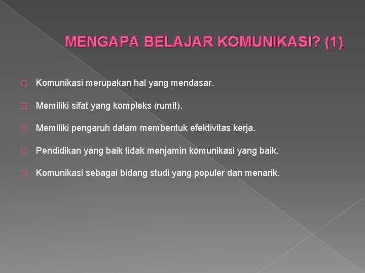 MENGAPA BELAJAR KOMUNIKASI? (1) � Komunikasi merupakan hal yang mendasar. � Memiliki sifat yang