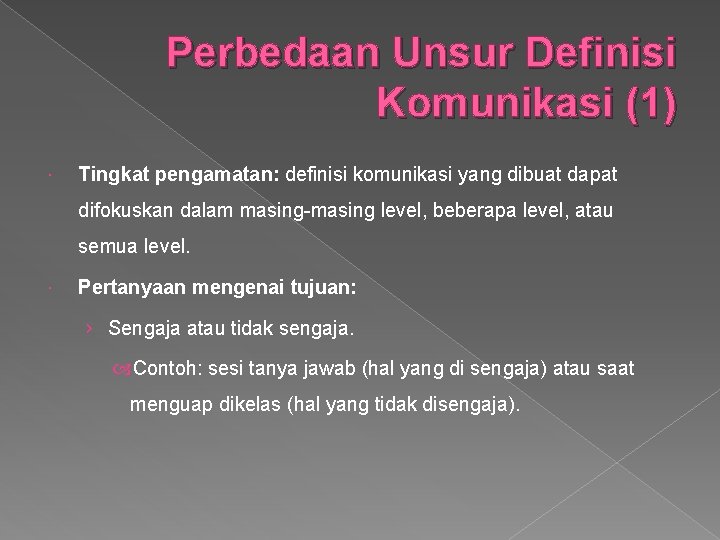 Perbedaan Unsur Definisi Komunikasi (1) Tingkat pengamatan: definisi komunikasi yang dibuat dapat difokuskan dalam