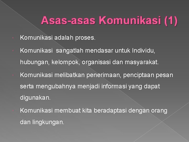 Asas-asas Komunikasi (1) Komunikasi adalah proses. Komunikasi sangatlah mendasar untuk Individu, hubungan, kelompok, organisasi