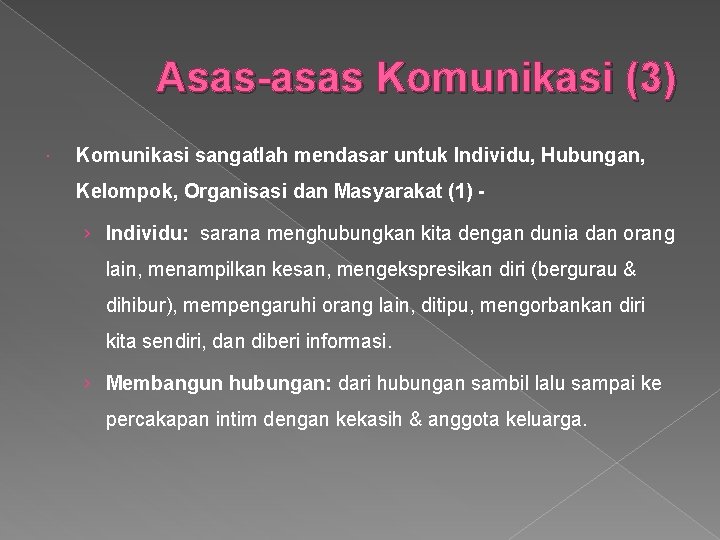 Asas-asas Komunikasi (3) Komunikasi sangatlah mendasar untuk Individu, Hubungan, Kelompok, Organisasi dan Masyarakat (1)