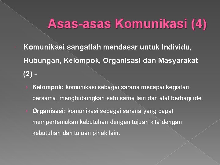 Asas-asas Komunikasi (4) Komunikasi sangatlah mendasar untuk Individu, Hubungan, Kelompok, Organisasi dan Masyarakat (2)