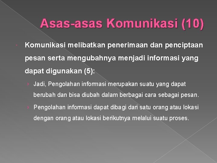 Asas-asas Komunikasi (10) Komunikasi melibatkan penerimaan dan penciptaan pesan serta mengubahnya menjadi informasi yang