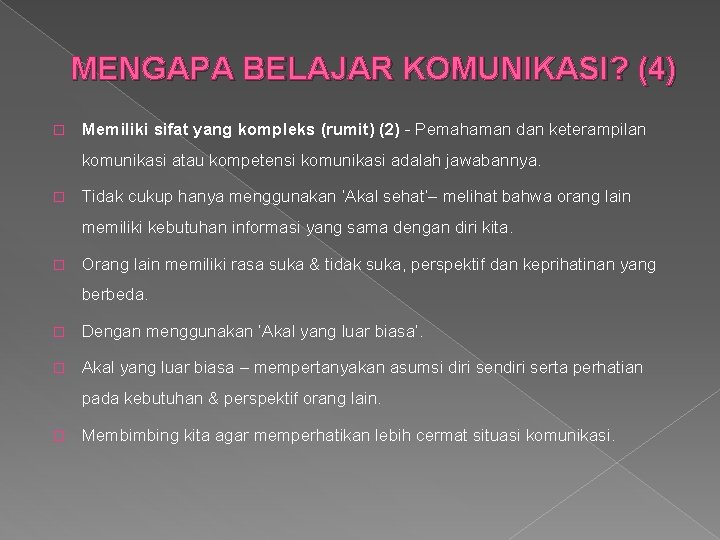 MENGAPA BELAJAR KOMUNIKASI? (4) � Memiliki sifat yang kompleks (rumit) (2) - Pemahaman dan