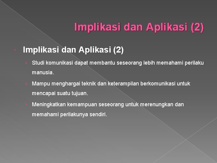 Implikasi dan Aplikasi (2) › Studi komunikasi dapat membantu seseorang lebih memahami perilaku manusia.