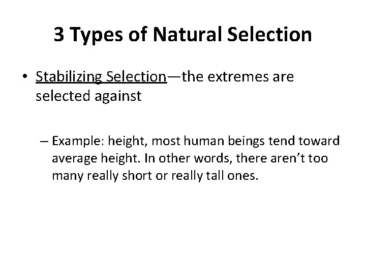3 Types of Natural Selection • Stabilizing Selection—the extremes are selected against – Example: 3 Types of Natural Selection • Stabilizing Selection—the extremes are selected against – Example: