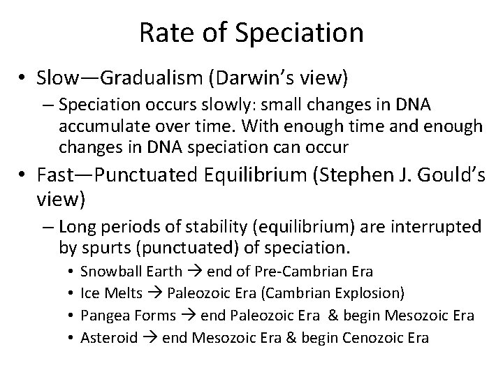 Rate of Speciation • Slow—Gradualism (Darwin’s view) – Speciation occurs slowly: small changes in Rate of Speciation • Slow—Gradualism (Darwin’s view) – Speciation occurs slowly: small changes in