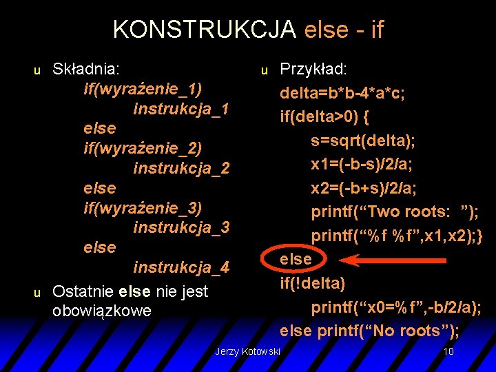 KONSTRUKCJA else - if u u Składnia: if(wyrażenie_1) instrukcja_1 else if(wyrażenie_2) instrukcja_2 else if(wyrażenie_3)