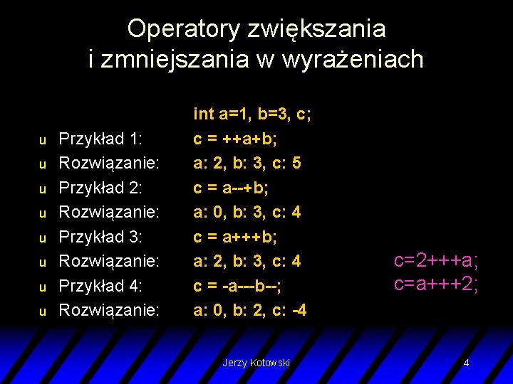 Operatory zwiększania i zmniejszania w wyrażeniach u u u u Przykład 1: Rozwiązanie: Przykład