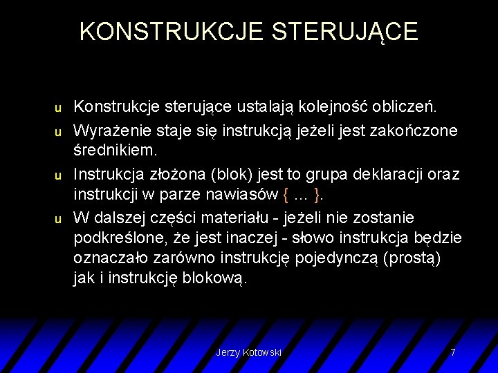 KONSTRUKCJE STERUJĄCE u u Konstrukcje sterujące ustalają kolejność obliczeń. Wyrażenie staje się instrukcją jeżeli