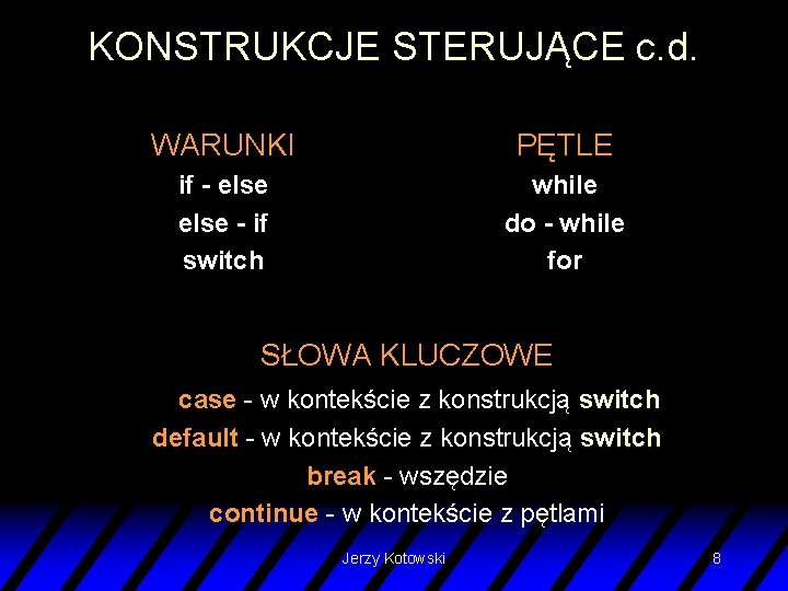 KONSTRUKCJE STERUJĄCE c. d. WARUNKI PĘTLE if - else - if switch while do