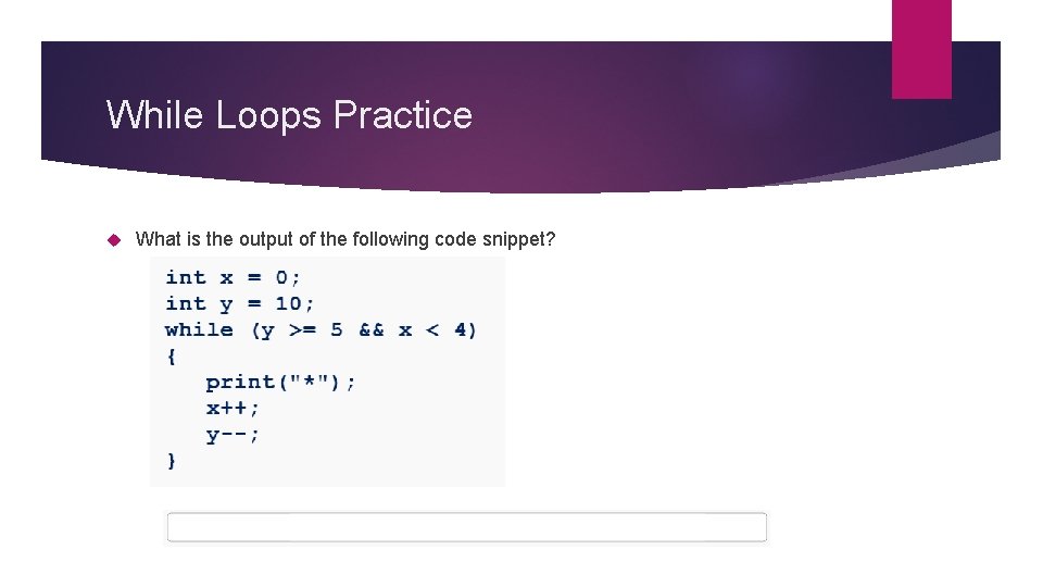 While Loops Practice What is the output of the following code snippet? 