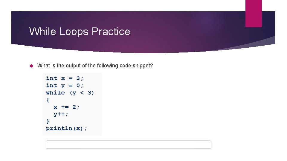 While Loops Practice What is the output of the following code snippet? 