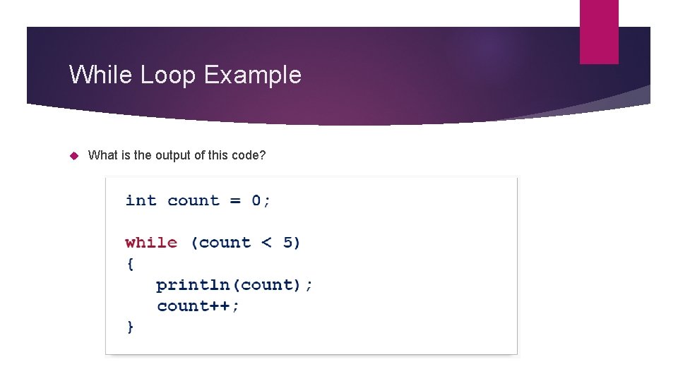 While Loop Example What is the output of this code? 