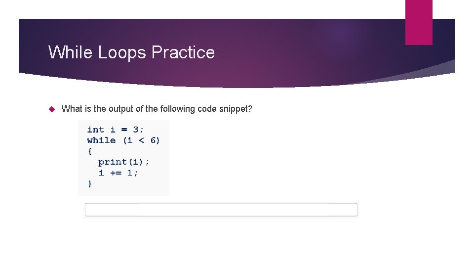 While Loops Practice What is the output of the following code snippet? 