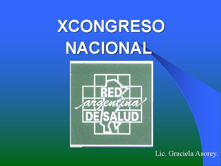 XCONGRESO NACIONAL Lic. Graciela Asorey. 