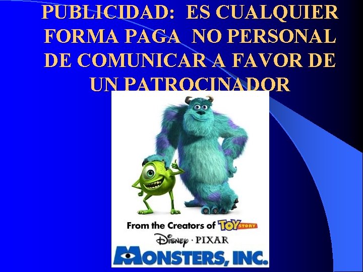 PUBLICIDAD: ES CUALQUIER FORMA PAGA NO PERSONAL DE COMUNICAR A FAVOR DE UN PATROCINADOR